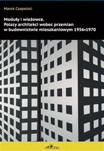 Moduły i wieżowce Polscy architekci wobec przemian w budownictwie mieszkaniowym 1956-1970 Polish bookstore