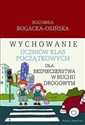 Wychowanie uczniów klas początkowych dla bezpieczeństwa w ruchu drogowym Teoria i praktyka buy polish books in Usa