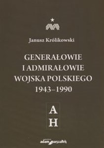 Generałowie i admirałowie Wojska Polskiego 1943-1990 A-H Polish Books Canada