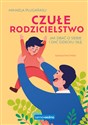 Czułe rodzicielstwo Jak dbać o siebie i dać dziecku siłę - Mihaela Plugarasu