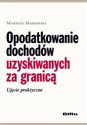 Opodatkowanie dochodów uzyskiwanych za granicą Ujęcie praktyczne online polish bookstore