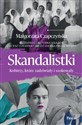 Skandalistki Kobiety, które zadziwiały i szokowały - Małgorzata Czapczyńska Polish bookstore