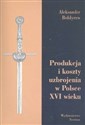 Produkcja i koszty uzbrojenia w Polsce XVI wieku in polish