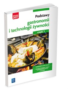 Podstawy gastronomii i technologii żywności Podręcznik do nauki zawodu Technik żywienia i usług gastronomicznych Kucharz Część 1 Szkoła ponadgimnazjalna bookstore