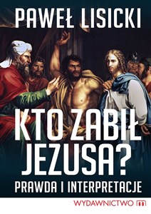 Kto zabił Jezusa? Prawda i interpretacje - Polish Bookstore USA