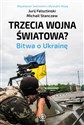Trzecia wojna światowa? Bitwa o Ukrainę  