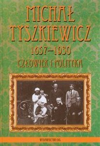 Michał Tyszkiewicz 1857-1930 Człowiek i polityka Canada Bookstore