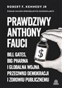 Prawdziwy Anthony Fauci Bill Gates, Big Pharma i globalna wojna przeciwko demokracji i zdrowiu publicznemu - Robert F. Kennedy