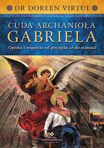 Cuda Archanioła Gabriela Opieka i wsparcie od poczęcia aż do starości polish books in canada