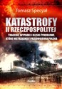 Katastrofy II Rzeczpospolitej Tragedie, wypadki i klęski żywiołowe, które wstrząsnęły przedwojenną Polską - Tomasz Specyał