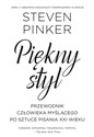 Piękny styl Przewodnik człowieka myślącego po sztuce pisania XXI - Steven Pinker