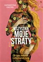 Wszystkie moje straty O ciąży traumie i odzyskanym życiu - Katarzyna Kachel buy polish books in Usa