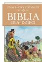 Biblia dla dzieci Stary i Nowy Testament  