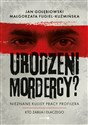 Urodzeni mordercy? Nieznane kulisy pracy profilera - Małgorzata Fugiel-Kuźmińska, Jan Gołębiowski