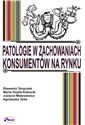Patologie w zachowaniach konsumentów na rynku - Sławomir Smyczek, Marta Grybś-Kabocik, Justyna Matysiewicz, Agnieszka Tetla
