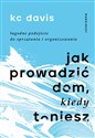 Jak prowadzić dom kiedy toniesz Łagodne podejście do sprzątania i organizowania - KC Davis