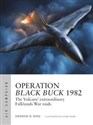 Operation Black Buck 1982 The Vulcans' extraordinary Falklands War raids - Andrew D. Bird