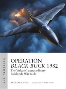 Operation Black Buck 1982 The Vulcans' extraordinary Falklands War raids Polish bookstore