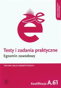 Testy i zadania praktyczne Egzamin zawodowy Technik usług kosmetycznych Kwalifikacja A.61 bookstore