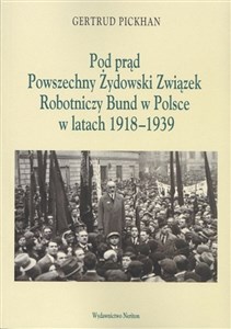 Pod Prąd Powszechny Żydowski Związek Robotniczy Bund w Polsce w latach 1918-1939 polish usa