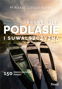 Bucket list Podlesie i Suwalszczyzna. 150 nieoczywistych miejsc polish usa