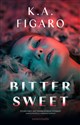 Bittersweet  - K.A. Figaro