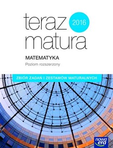 Teraz matura 2018 Matematyka Zbiór zadań i zestawów maturalnych Poziom rozszerzony Szkoła ponadgimnazjalna Polish bookstore