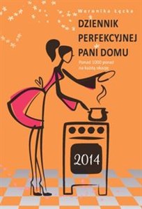 Dziennik perfekcyjnej pani domu 2014 Ponad 1000 porad na każdą okazję Bookshop