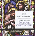 Kilka myśli o Św. Janie Chrzcicielu - Jan Twardowski