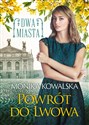 Powrót do Lwowa Dwa miasta Tom 4  - Monika Kowalska