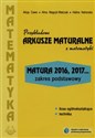 Przykładowe arkusze maturalne z matematyki Zakres podstawowy Matura 2016, 2017... - Alicja Cewe, Alina Magryś-Walczak, Halina Nahorska  