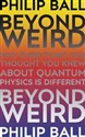 Beyond Weird Why everything you thought you knew about quantum physics is different bookstore