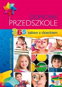 Domowe przedszkole 365 zabaw z dzieckiem. Poradnik na każdy dzień roku Polish Books Canada