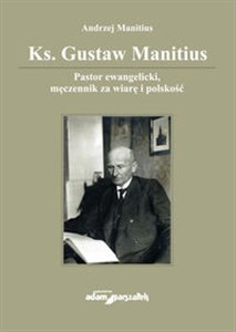 Ks. Gustaw Manitius Pastor ewangelicki, męczennik za wiarę i polskość to buy in Canada