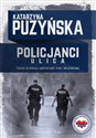 Policjanci Ulica Pierwsi na miejscu, najbliżej ludzi, krwi i okrucieństwa - Katarzyna Puzyńska