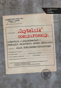 Czytelnik ocenzurowany Literatura w kryptotekstach – recenzjach cenzorskich okresu stalinizmu Polish Books Canada