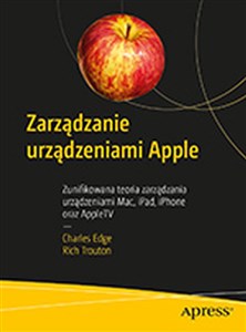 Zarządzanie urządzeniami Apple Zunifikowana teoria zarządzania urządzeniami Mac, iPad, iPhone oraz AppleTV polish usa