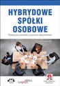 Hybrydowe spółki osobowe Praktyczny poradnik z wzorami dokumentów. Książka z suplementem elektronicznym online polish bookstore