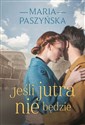 Jeśli jutra nie będzie - Maria Paszyńska