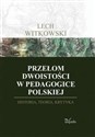 Przełom dwoistości w pedagogice polskiej Historia, teoria, krytyka Polish Books Canada