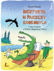 Dentysta w paszczy krokodyla i inne historie z Doliny Bagiennej Trawy Canada Bookstore