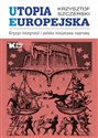 Utopia Europejska Kryzys integracji i polska inicjatywa naprawy - Krzysztof Szczerski