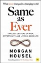 Same as Ever Timeless Lessons on Risk, Opportunity and Living a Good Life - Morgan Housel Canada Bookstore