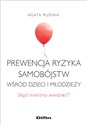 Prewencja ryzyka samobójstw wśród dzieci i młodzieży Skąd mieliśmy wiedzieć? - Agata Rudnik Polish bookstore