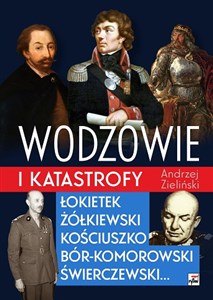 Wodzowie i katastrofy Łokietek Żółkiewski Kościuszko, Bór-Komorowski, Świerczewski... Canada Bookstore
