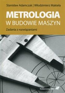 Metrologia w budowie maszyn Zadania z rozwiązaniami 