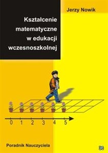 Kształcenie matematyczne w edukacji wczesnoszkolnej in polish