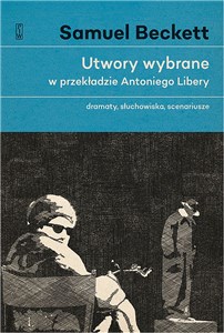 Utwory wybrane w przekładzie Antoniego Libery Dramaty, słuchowiska, scenariusze.  