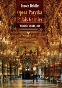 Opera Paryska Palais Garnier historia, sztuka, mit in polish