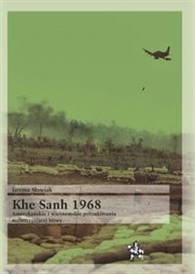 Khe Sanh 1968 Amerykańskie i wietnamskie poszukiwania rozstrzygającej bitwy books in polish